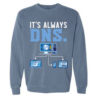 It's Always Dns Information Technology Tech Support Garment-Dyed Sweatshirt