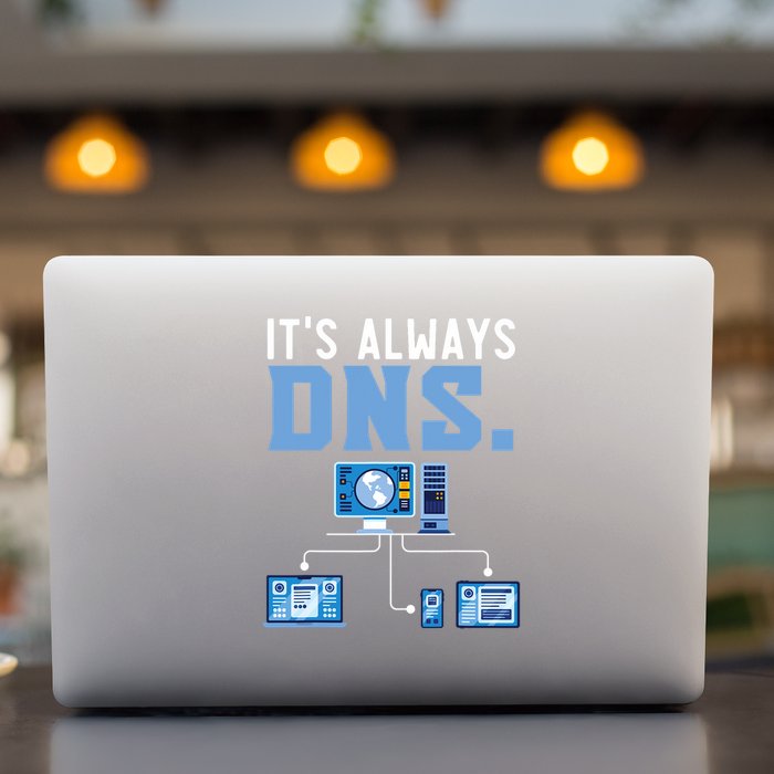 It's Always Dns Information Technology Tech Support Permanent Decal Sticker