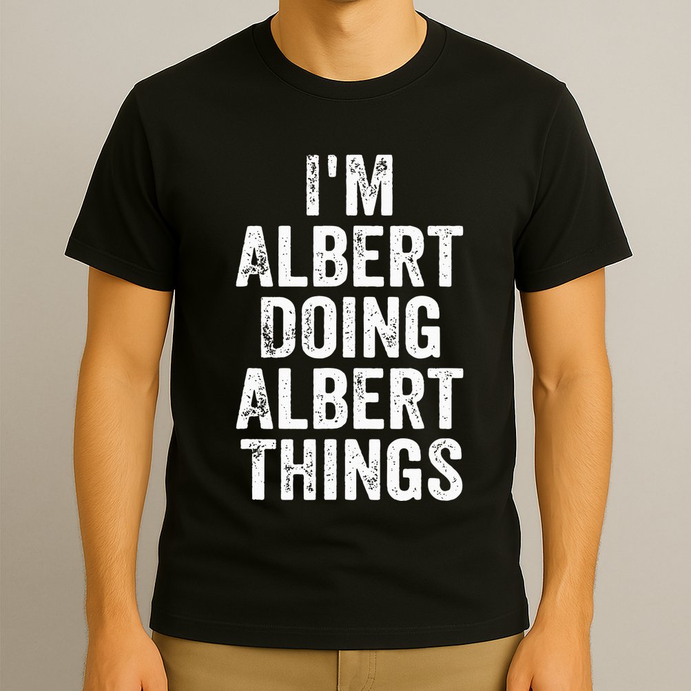 IM Albert Doing Albert Things Personalized First Name T-Shirt