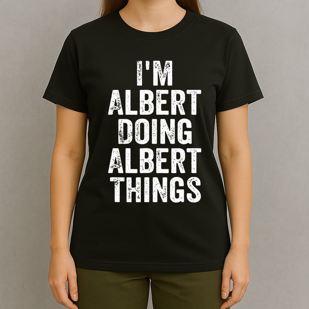 IM Albert Doing Albert Things Personalized First Name T-Shirt