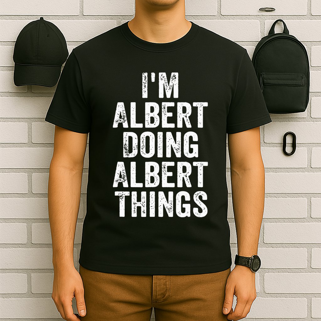 IM Albert Doing Albert Things Personalized First Name T-Shirt