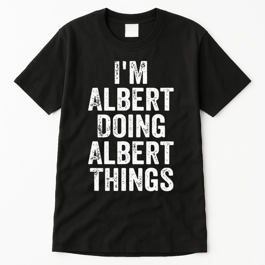 IM Albert Doing Albert Things Personalized First Name Tall T-Shirt