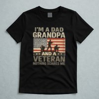 I'm A Dad, Grandpa, and a Veteran – Nothing Scares Me T-Shirt