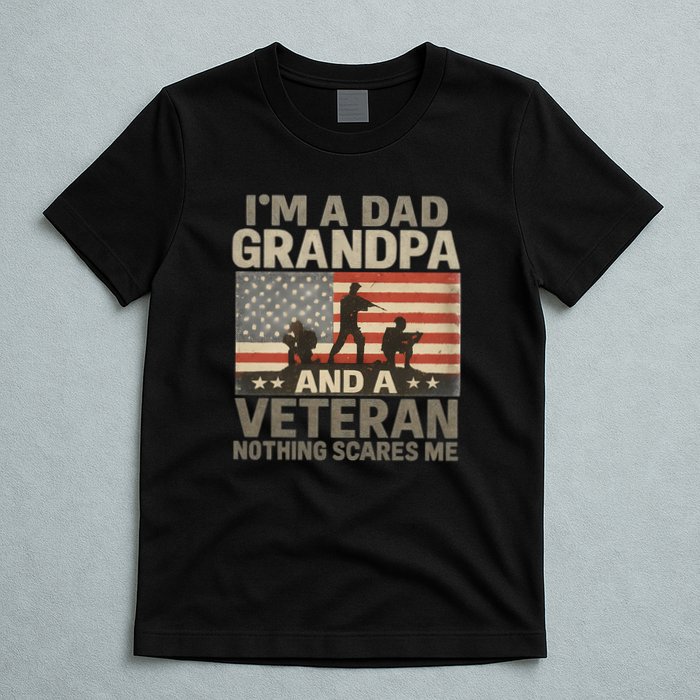 I'm A Dad, Grandpa, and a Veteran – Nothing Scares Me T-Shirt