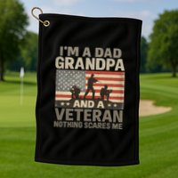 I'm A Dad, Grandpa, and a Veteran – Nothing Scares Me Golf Towel