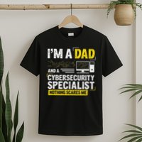 I'm A Dad Funny Cyber Security For Cybersecurity Specialists T-Shirt