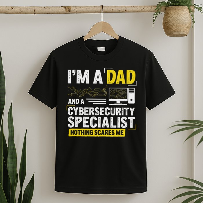 I'm A Dad Funny Cyber Security For Cybersecurity Specialists T-Shirt