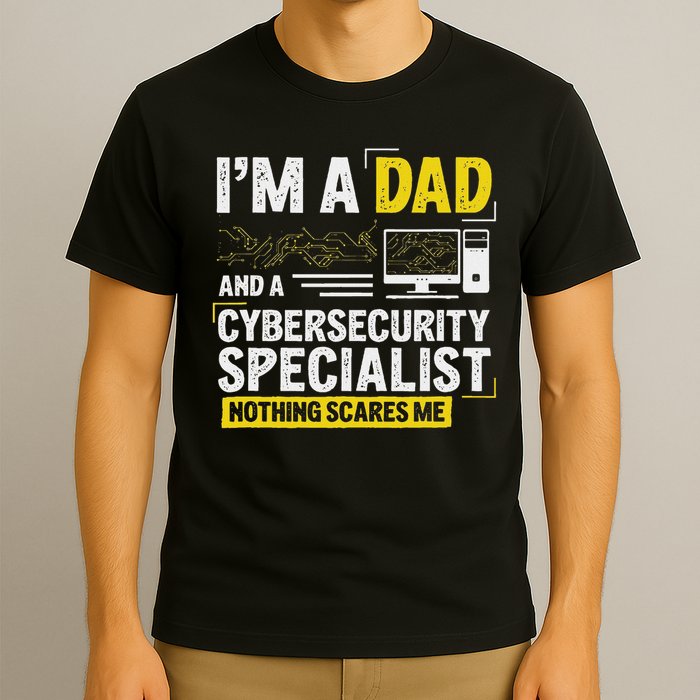 I'm A Dad Funny Cyber Security For Cybersecurity Specialists T-Shirt