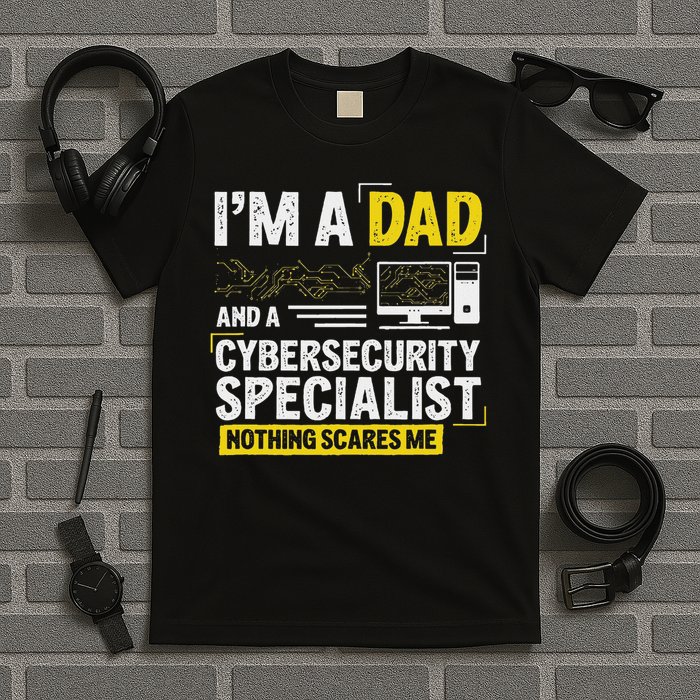 I'm A Dad Funny Cyber Security For Cybersecurity Specialists T-Shirt