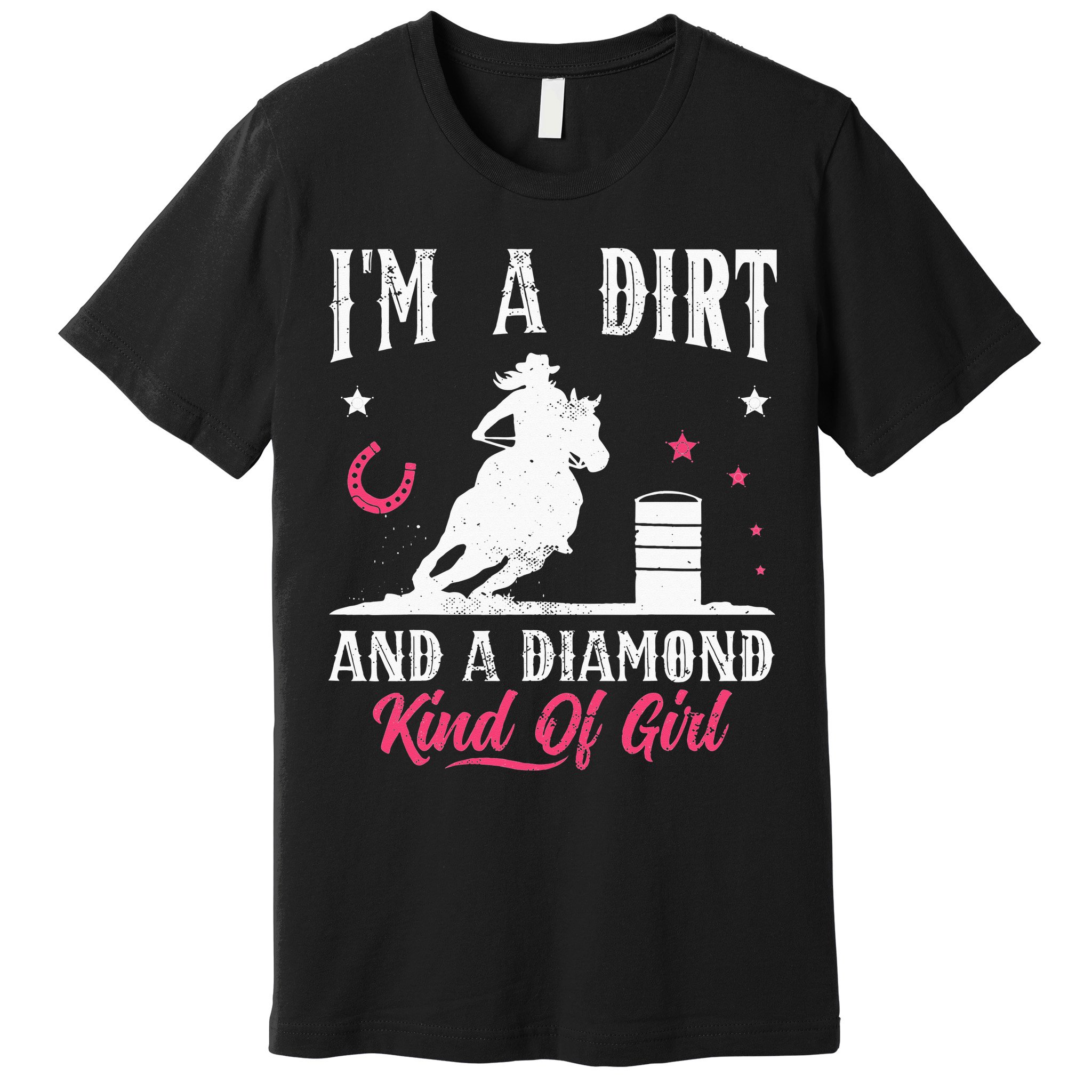 I'm a dirt and a diamond Horse Barrel Racing Barrel Racer Premium T-Shirt