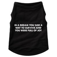 In A Dream You Saw A Way To Survive And You Were Full Of Joy Doggie Tank