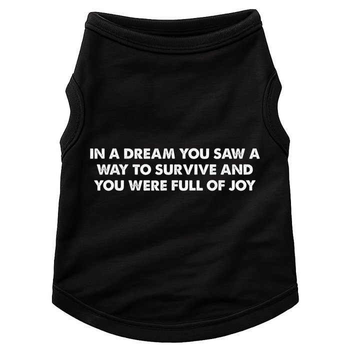 In A Dream You Saw A Way To Survive And You Were Full Of Joy Doggie Tank