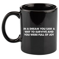 In A Dream You Saw A Way To Survive And You Were Full Of Joy 11oz C Handle Ceramic Mug