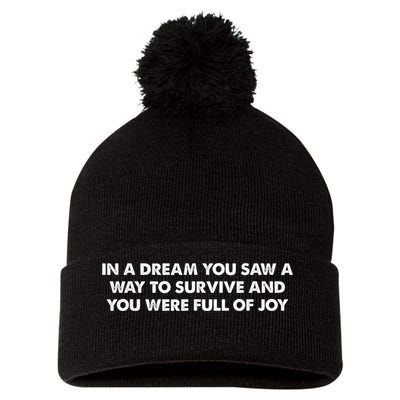 In A Dream You Saw A Way To Survive And You Were Full Of Joy Pom Pom 12in Knit Beanie