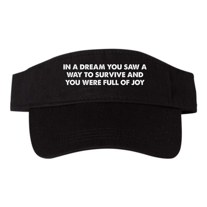 In A Dream You Saw A Way To Survive And You Were Full Of Joy Visor