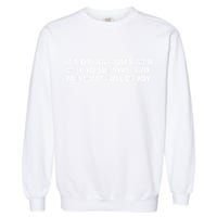 In A Dream You Saw A Way To Survive And You Were Full Of Joy Garment-Dyed Sweatshirt