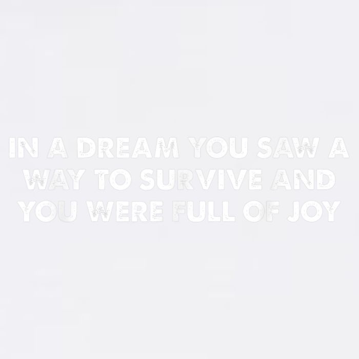 In A Dream You Saw A Way To Survive And You Were Full Of Joy Garment-Dyed Sweatshirt