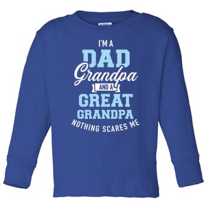 Im A Dad Grandpa And Great Grandpa Nothing Scares Me Gift Toddler Long Sleeve Shirt