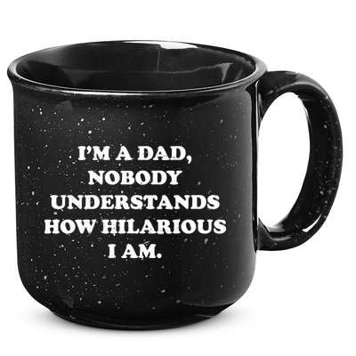 Im A Dad Nobody Understands How Hilarious I Am 15oz Campfire Ceramic Mug