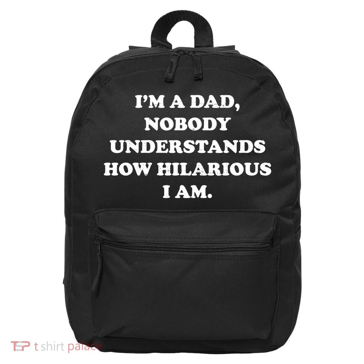 Im A Dad Nobody Understands How Hilarious I Am 16 in Basic Backpack