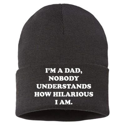 Im A Dad Nobody Understands How Hilarious I Am Sustainable Knit Beanie