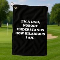 Im A Dad Nobody Understands How Hilarious I Am Golf Towel