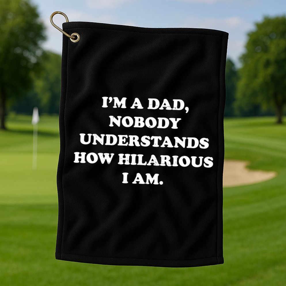 Im A Dad Nobody Understands How Hilarious I Am Golf Towel