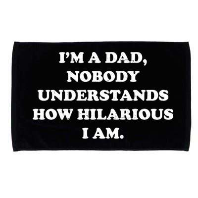 Im A Dad Nobody Understands How Hilarious I Am Microfiber Hand Towel