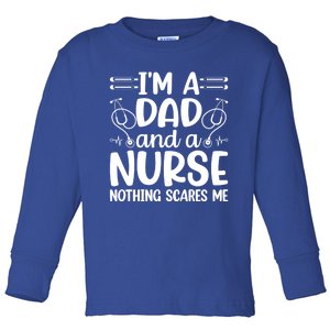 Im A Dad And A Nurse Nothing Scares Me Meaningful Gift Toddler Long Sleeve Shirt