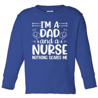 Im A Dad And A Nurse Nothing Scares Me Meaningful Gift Toddler Long Sleeve Shirt