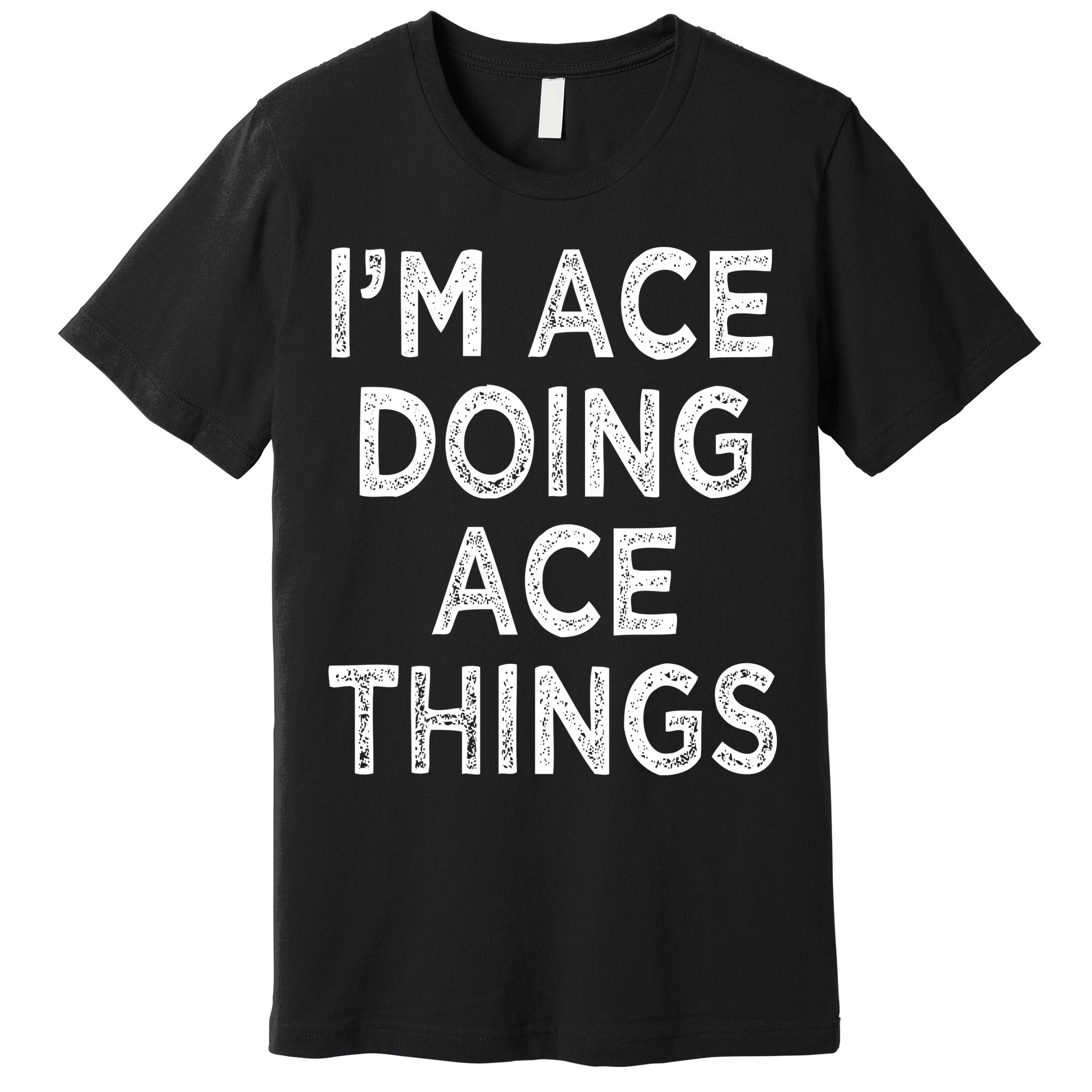 Im Ace Doing Ace Things Premium T-Shirt