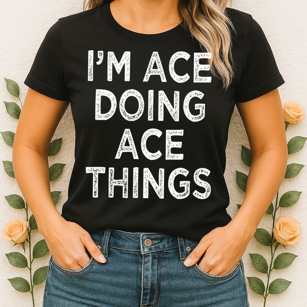 Im Ace Doing Ace Things Womens T-Shirt