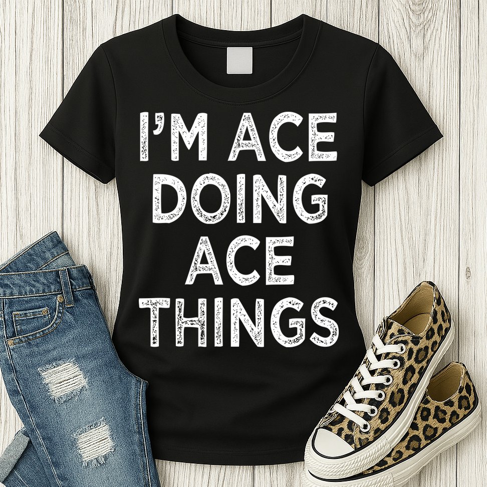 Im Ace Doing Ace Things Womens T-Shirt