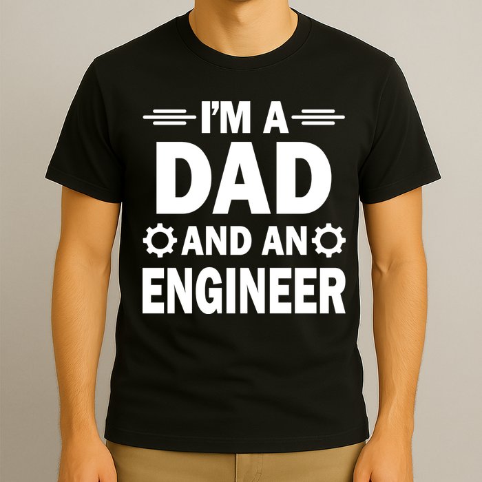 I’M A DAD AND AN ENGINEER T-Shirt
