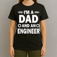 I’M A DAD AND AN ENGINEER T-Shirt
