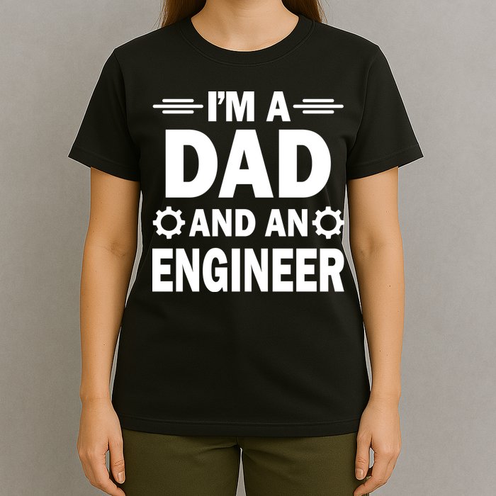I’M A DAD AND AN ENGINEER T-Shirt