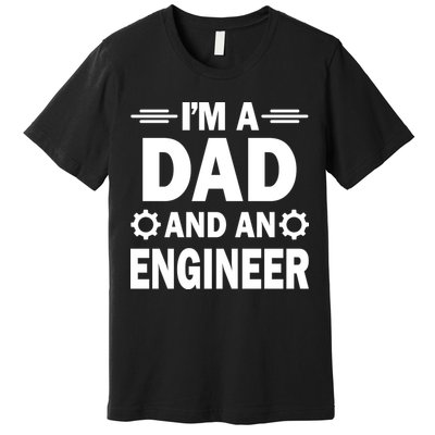 I’M A DAD AND AN ENGINEER Premium T-Shirt