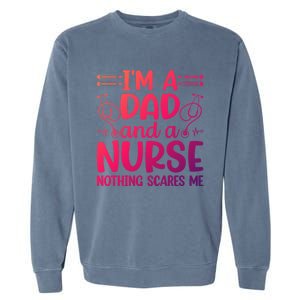 Im A Dad And A Nurse Nothing Scares Me Meaningful Gift Garment-Dyed Sweatshirt