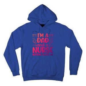 Im A Dad And A Nurse Nothing Scares Me Meaningful Gift Tall Hoodie