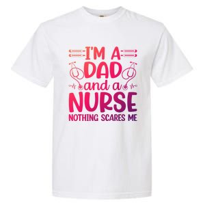 Im A Dad And A Nurse Nothing Scares Me Meaningful Gift Garment-Dyed Heavyweight T-Shirt