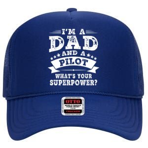 Im A Dad And A Pilot Whats Your Superpower Father Gift High Crown Mesh Back Trucker Hat