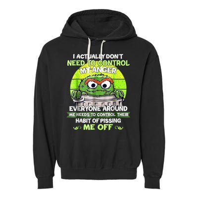 I Actually Dont Need To Control My Anger Everyone Around Me Garment-Dyed Fleece Hoodie