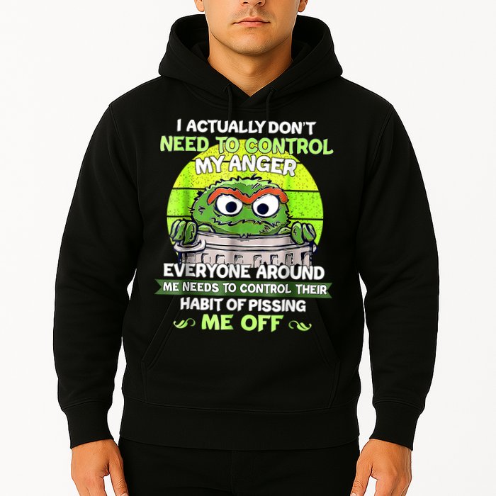 I Actually Dont Need To Control My Anger Everyone Around Me Hoodie