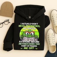 I Actually Dont Need To Control My Anger Everyone Around Me Hoodie
