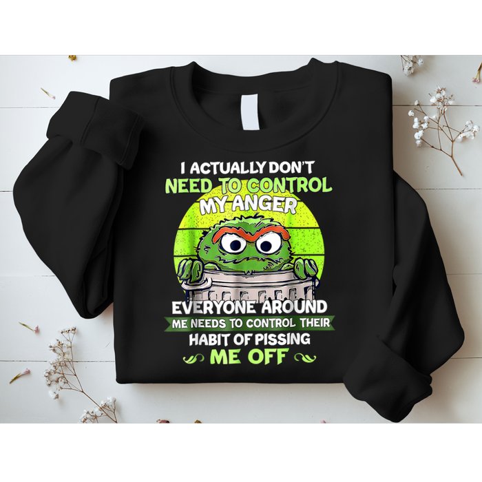 I Actually Dont Need To Control My Anger Everyone Around Me Sweatshirt