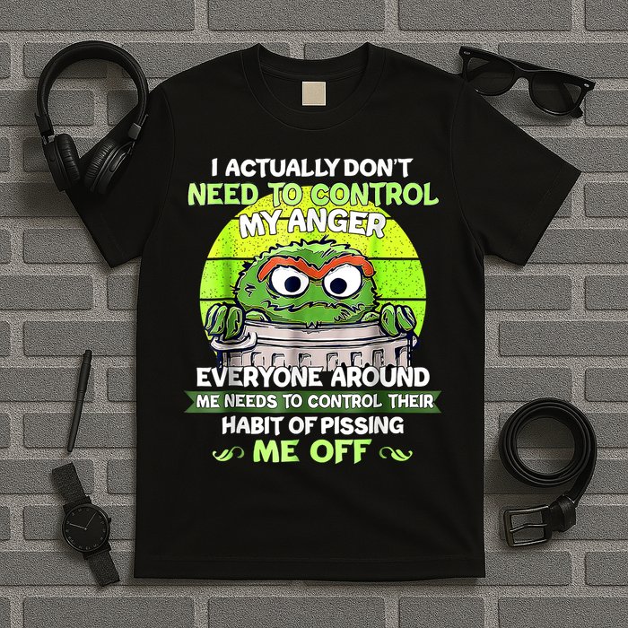I Actually Dont Need To Control My Anger Everyone Around Me T-Shirt