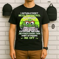 I Actually Dont Need To Control My Anger Everyone Around Me T-Shirt