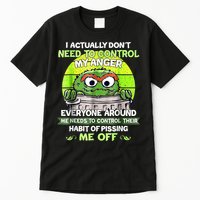I Actually Dont Need To Control My Anger Everyone Around Me Tall T-Shirt