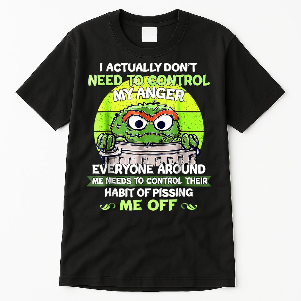 I Actually Dont Need To Control My Anger Everyone Around Me Tall T-Shirt