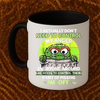 I Actually Dont Need To Control My Anger Everyone Around Me Mug